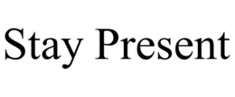 STAY PRESENT trademark