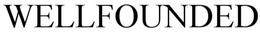 WELLFOUNDED trademark
