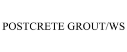 POSTCRETE GROUT/WS trademark