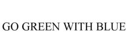 GO GREEN WITH BLUE trademark