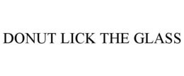 DONUT LICK THE GLASS trademark