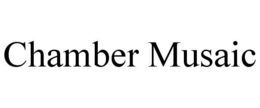 CHAMBER MUSAIC trademark