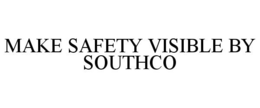 MAKE SAFETY VISIBLE BY SOUTHCO trademark