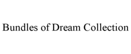 BUNDLES OF DREAM COLLECTION trademark