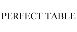PERFECT TABLE trademark
