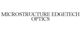 MICROSTRUCTURE EDGETECH OPTICS trademark