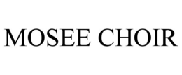 MOSEE CHOIR trademark