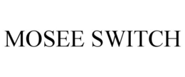 MOSEE SWITCH trademark