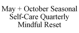 MAY + OCTOBER SEASONAL SELF-CARE QUARTERLY MINDFUL RESET trademark