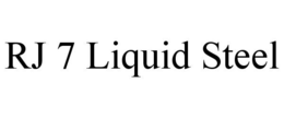 RJ 7 LIQUID STEEL trademark