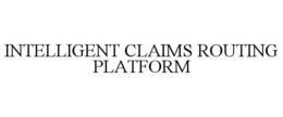 INTELLIGENT CLAIMS ROUTING PLATFORM trademark