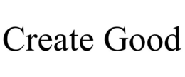 CREATE GOOD trademark