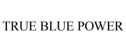 TRUE BLUE POWER trademark