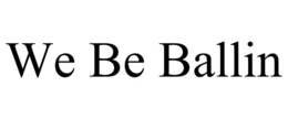 WE BE BALLIN trademark