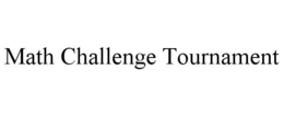 MATH CHALLENGE TOURNAMENT trademark