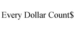 EVERY DOLLAR COUNT$ trademark