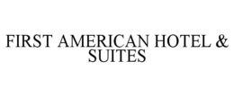 FIRST AMERICAN HOTEL & SUITES trademark