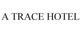 A TRACE HOTEL trademark