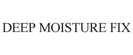 DEEP MOISTURE FIX trademark
