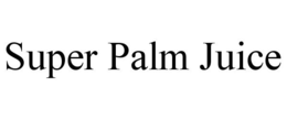 SUPER PALM JUICE trademark