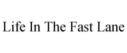 LIFE IN THE FAST LANE trademark