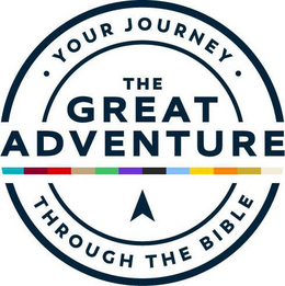 · YOUR JOURNEY · THROUGH THE BIBLE THE GREAT ADVENTURE trademark