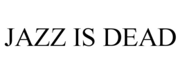 JAZZ IS DEAD trademark