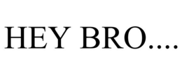 HEY BRO.... trademark