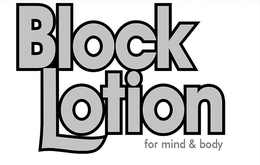 BLOCK LOTION FOR MIND & BODY trademark