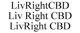 LIVRIGHTCBD LIV RIGHT CBD LIVRIGHT CBD trademark