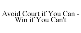 AVOID COURT IF YOU CAN - WIN IF YOU CAN'T trademark