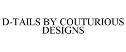 D-TAILS BY COUTURIOUS DESIGNS trademark