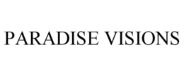 PARADISE VISIONS trademark