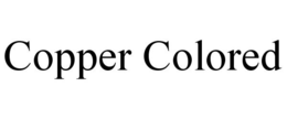 COPPER COLORED trademark