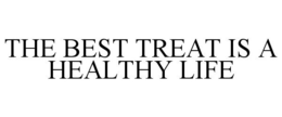 THE BEST TREAT IS A HEALTHY LIFE trademark