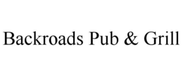 BACKROADS PUB & GRILL trademark