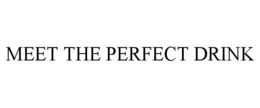 MEET THE PERFECT DRINK trademark