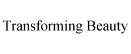 TRANSFORMING BEAUTY trademark