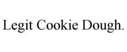 LEGIT COOKIE DOUGH. trademark