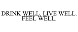 DRINK WELL. LIVE WELL. FEEL WELL. trademark
