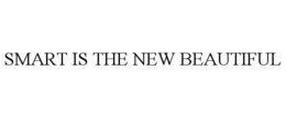 SMART IS THE NEW BEAUTIFUL trademark
