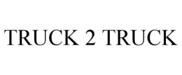 TRUCK 2 TRUCK trademark