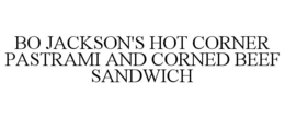BO JACKSON'S HOT CORNER PASTRAMI AND CORNED BEEF SANDWICH trademark