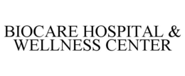 BIOCARE HOSPITAL & WELLNESS CENTER trademark