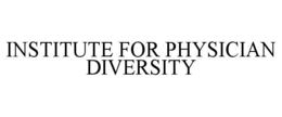 INSTITUTE FOR PHYSICIAN DIVERSITY trademark