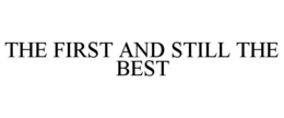 THE FIRST AND STILL THE BEST trademark