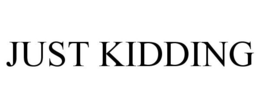 JUST KIDDING trademark