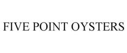 FIVE POINT OYSTERS trademark