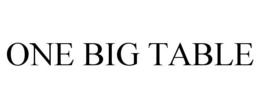 ONE BIG TABLE trademark