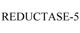 REDUCTASE-5 trademark